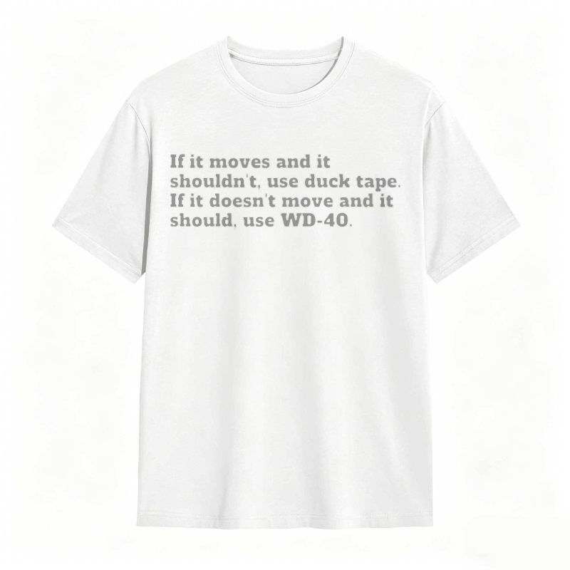 If It Moves And It Shouldnt Use Duck Tape If It Doesnt Move And It Should Use Wd 40 T-shirt