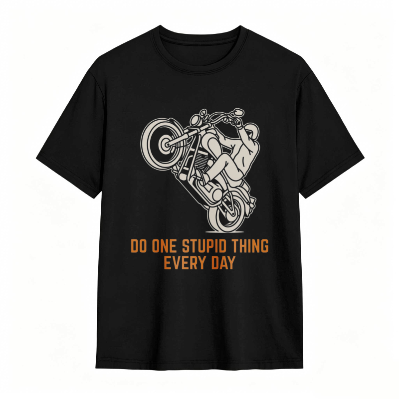 Motorcycle Rider Do One Stupid Thing Every Day T-shirt