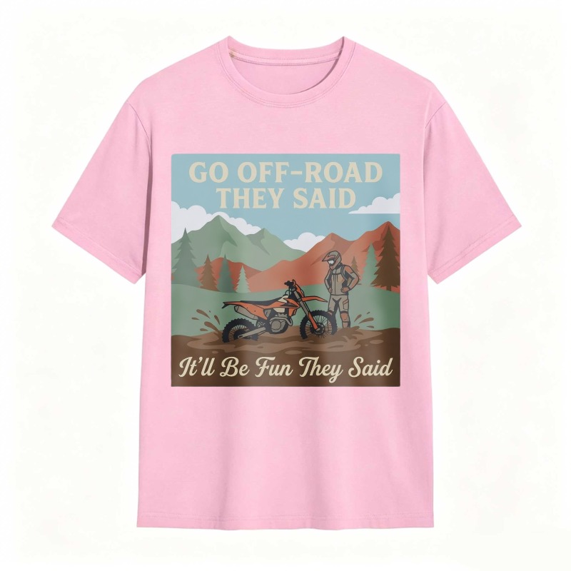 Go Off Road They Said Itll Be Fun They Said Motorcycle Adventure Mountain Scene T-shirt