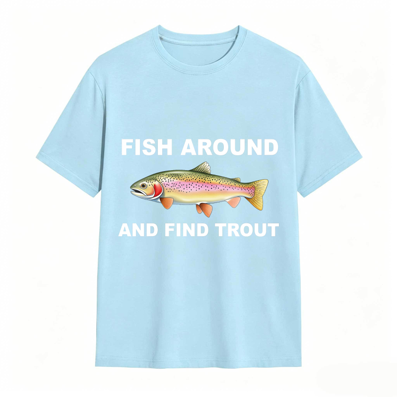 Fish Around and Find Trout Funny Fishing Lover Shirt