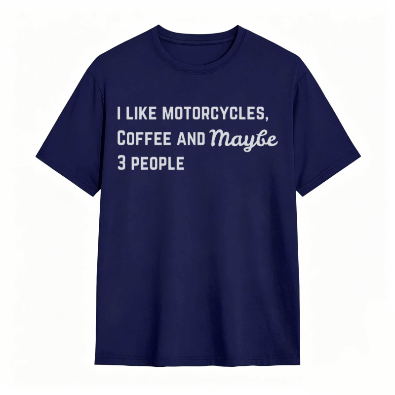 I Like Motorcycles Coffee And Maybe 3 People T-shirt