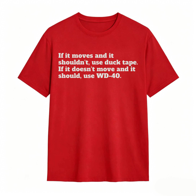 If It Moves And It Shouldnt Use Duck Tape If It Doesnt Move And It Should Use Wd 40 T-shirt