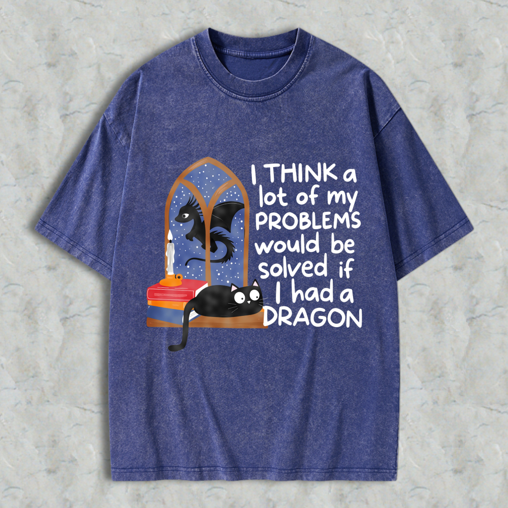 Wardrobecart Dragon And Cat Window Scene I Think A Lot Of My Problems Would Be Solved If I Had A Dragon Unisex Washed T-shirt