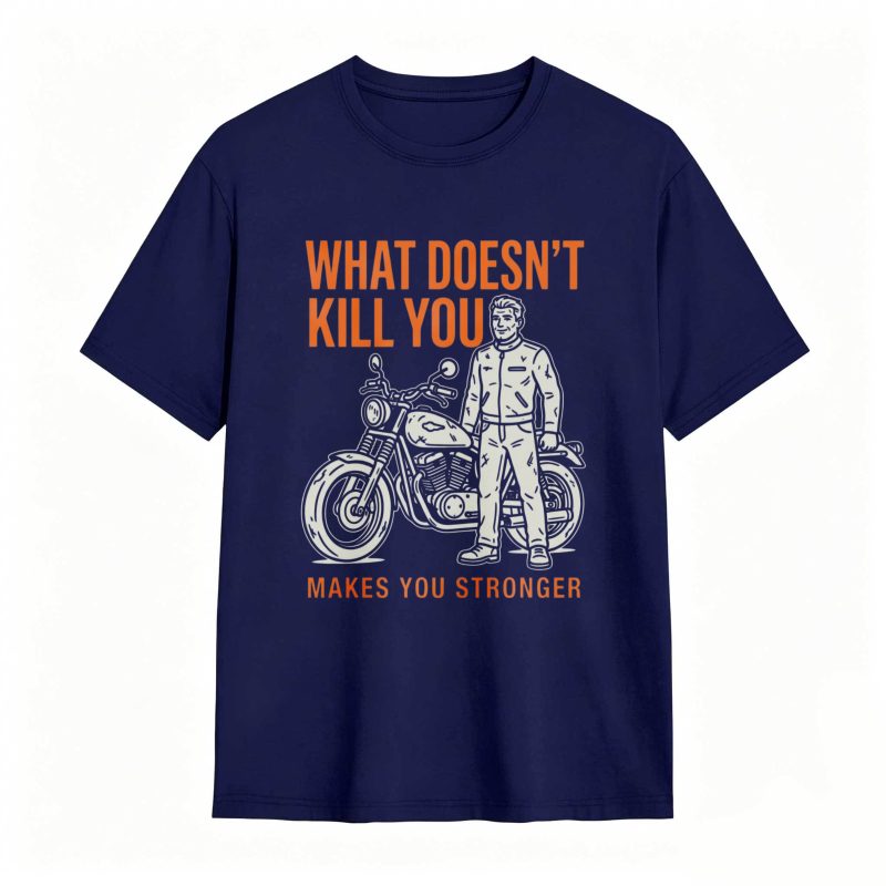 What Doesn't Kill You Makes You Stronger Motorcycle Man T-shirt