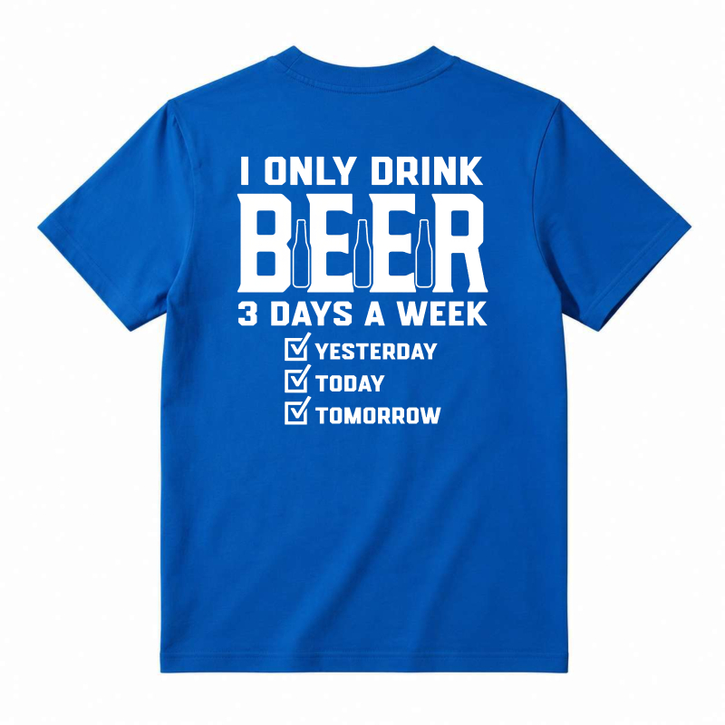 I Only Drink Beer 3 Days A Week Yesterday Today Tomorrow Unisex Classic T-shirt