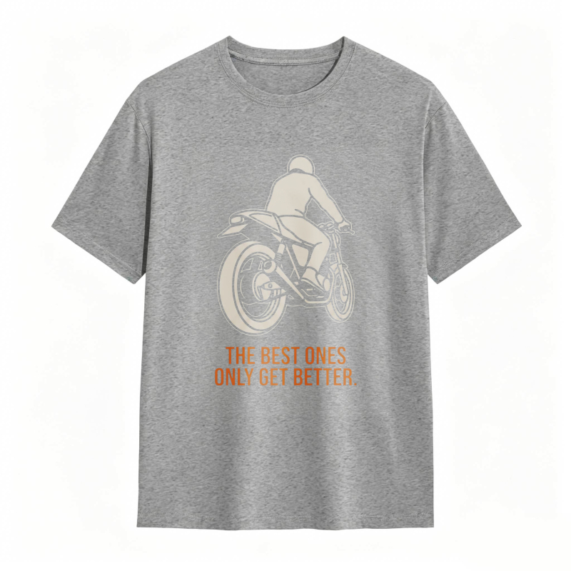 Motorcycle Rider Graphic The Best Ones Only Get Better T-shirt