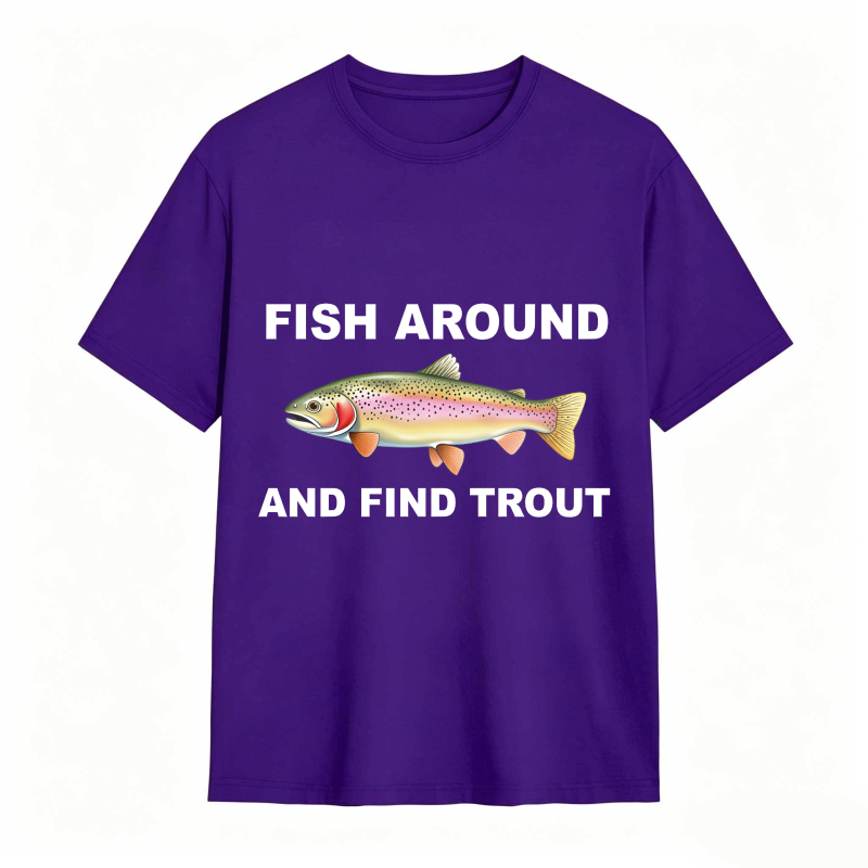 Fish Around and Find Trout Funny Fishing Lover Shirt