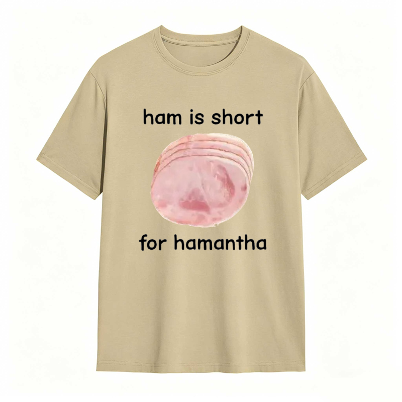 Funny Ham Is Short for Hamantha Meme Graphic T-shirt