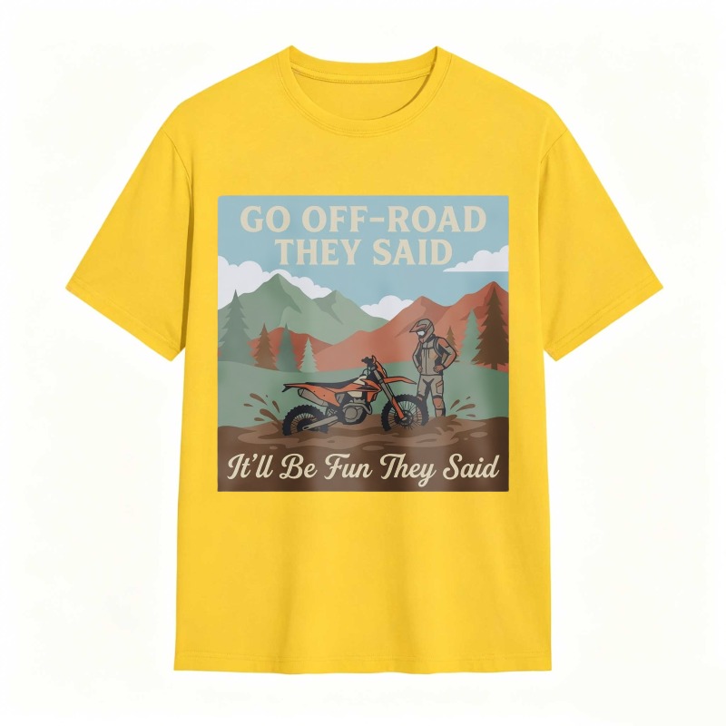 Go Off Road They Said Itll Be Fun They Said Motorcycle Adventure Mountain Scene T-shirt