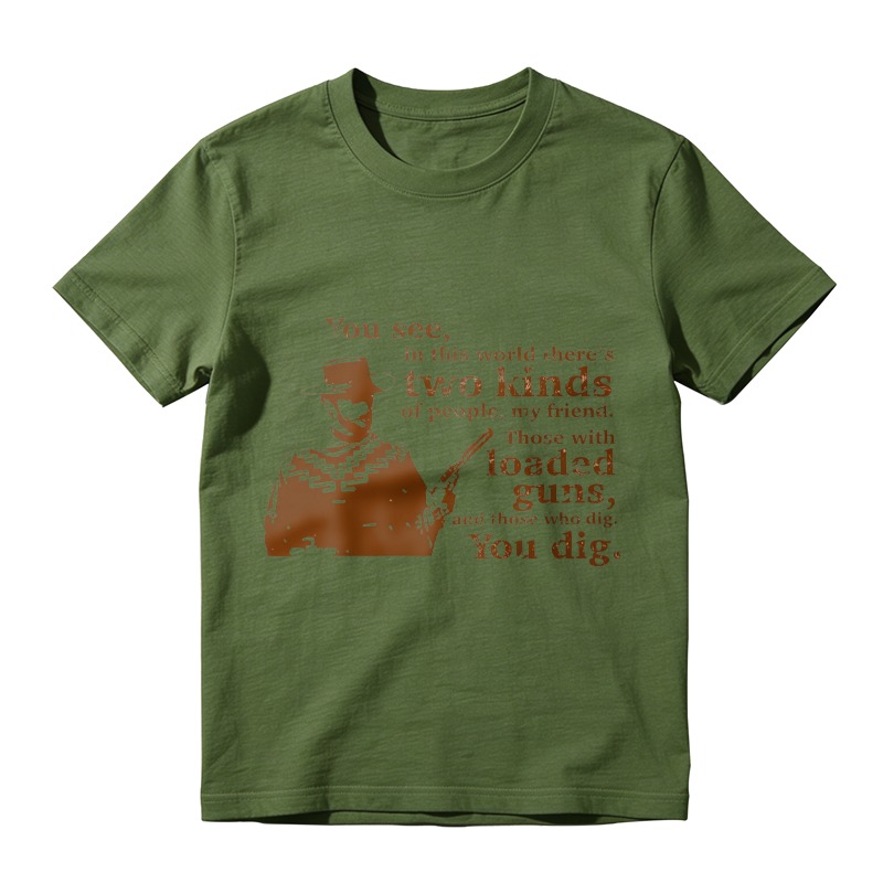 Western Movie Quote Two Kinds Of People Loaded Guns And Those Who Dig You Dig Graphic Unisex Classic T-shirt
