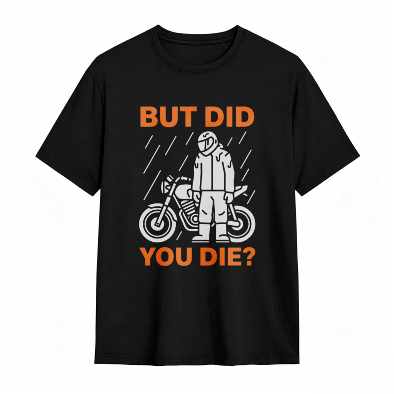 Motorcycle Rider In Rain But Did You Die T-shirt