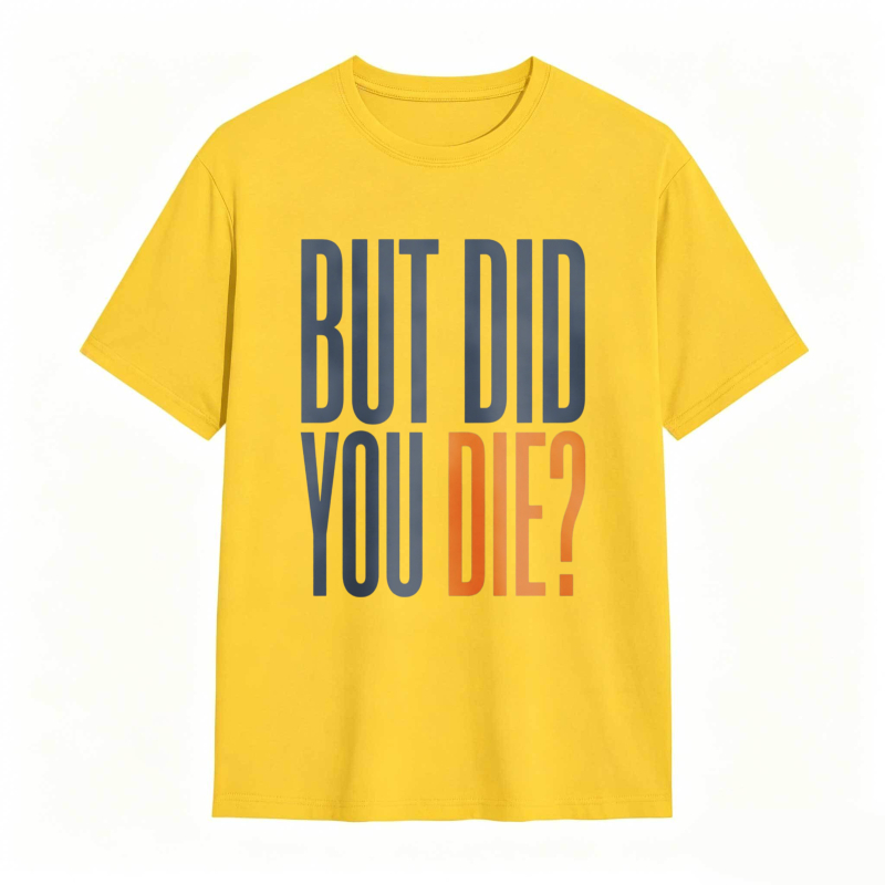 But Did You Die Text Design T-shirt