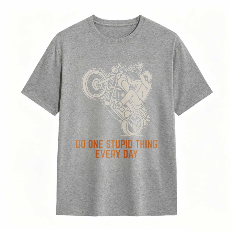Motorcycle Rider Do One Stupid Thing Every Day T-shirt