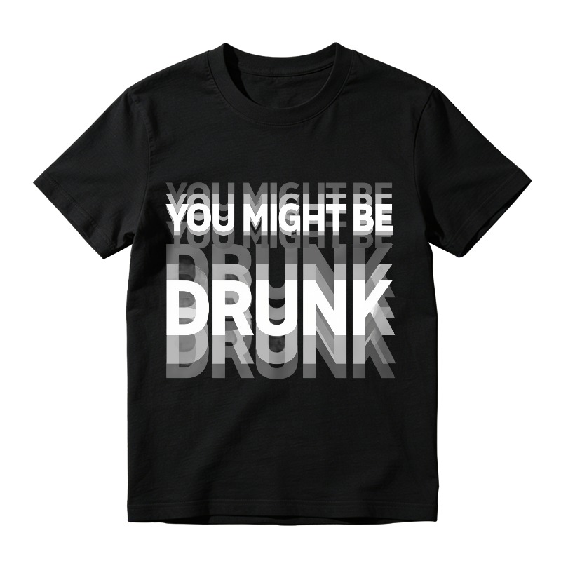 You Might Be Drunk Text Design Unisex Classic T-shirt