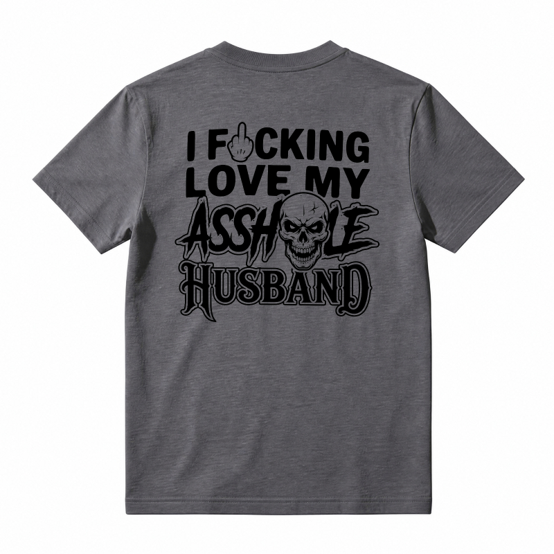 I Fucking Love My Asshole Husband T-shirt