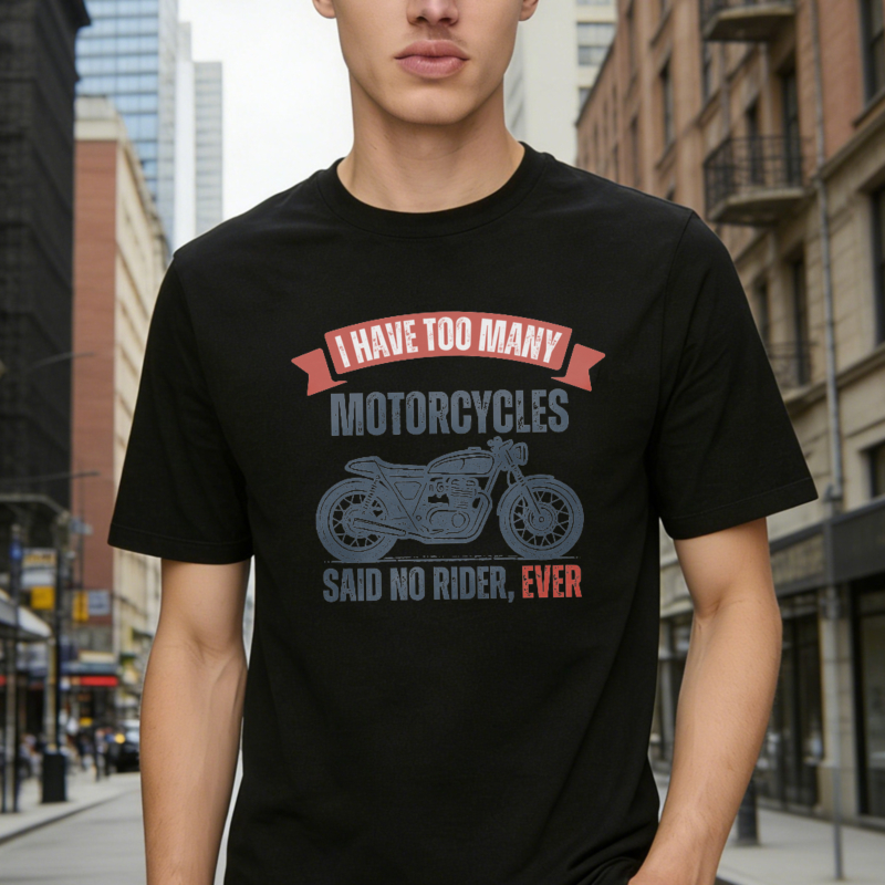 I Have Too Many Motorcycles Said No Rider Ever T-shirt