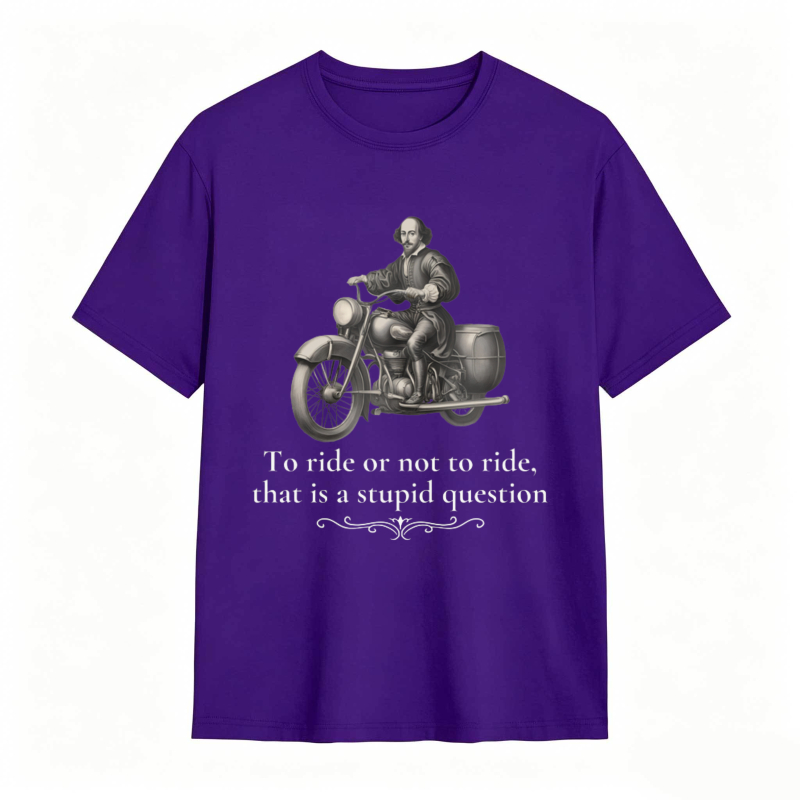 Motorcycle Rider With Quote To Ride Or Not To Ride That Is A Stupid Question T-shirt