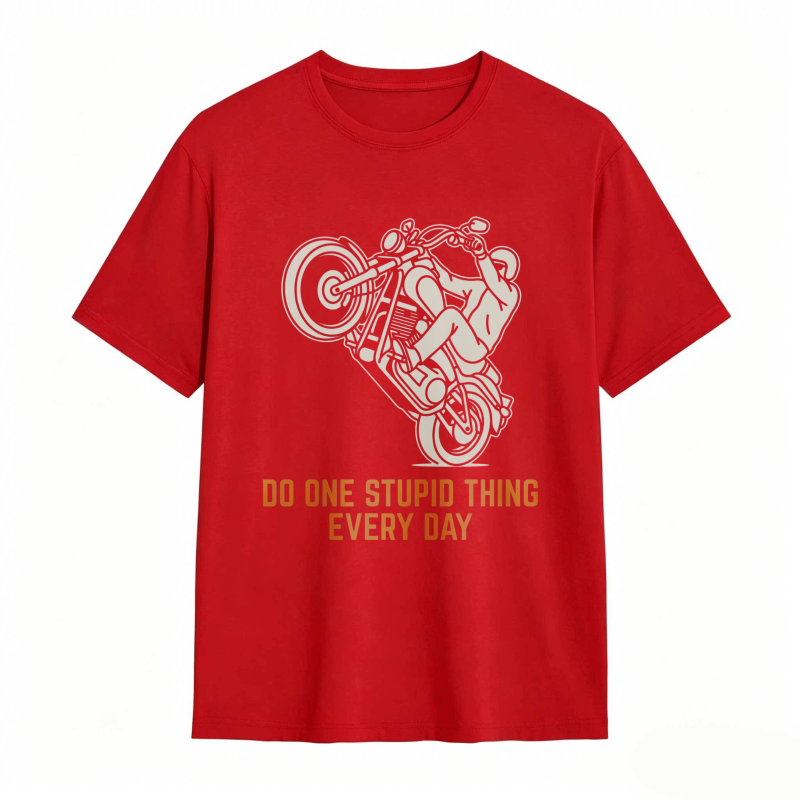 Motorcycle Rider Do One Stupid Thing Every Day T-shirt