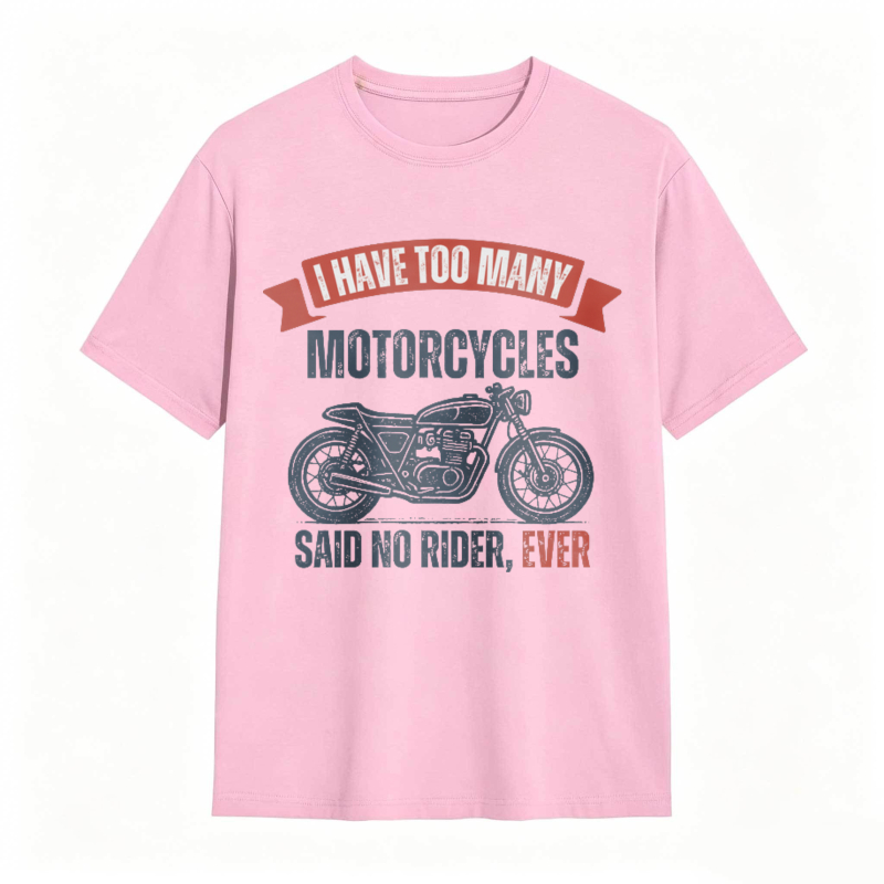I Have Too Many Motorcycles Said No Rider Ever T-shirt