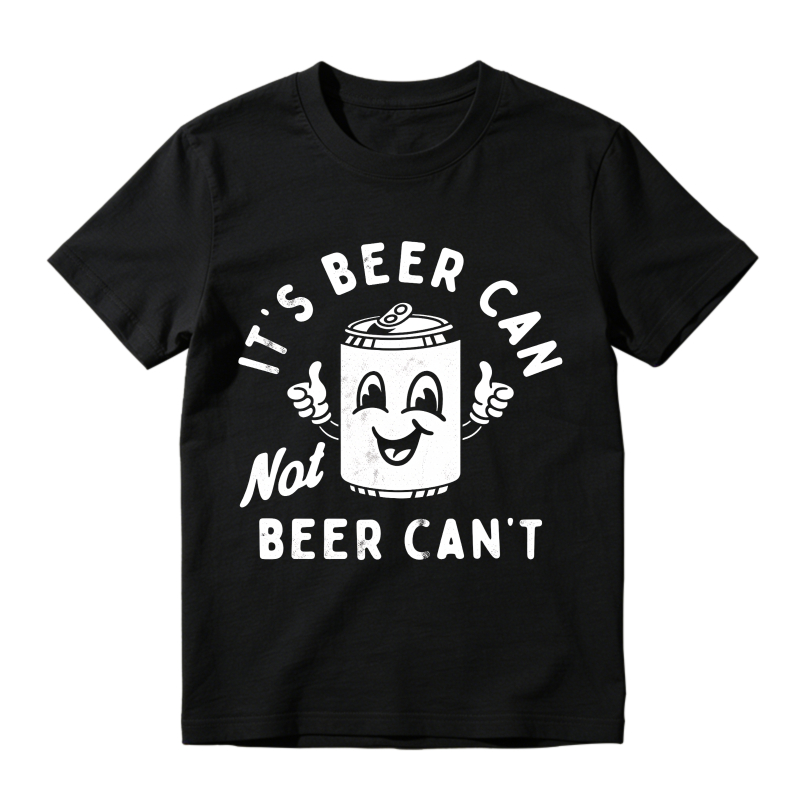 Its Beer Can Not Beer Cant Unisex Classic T-shirt