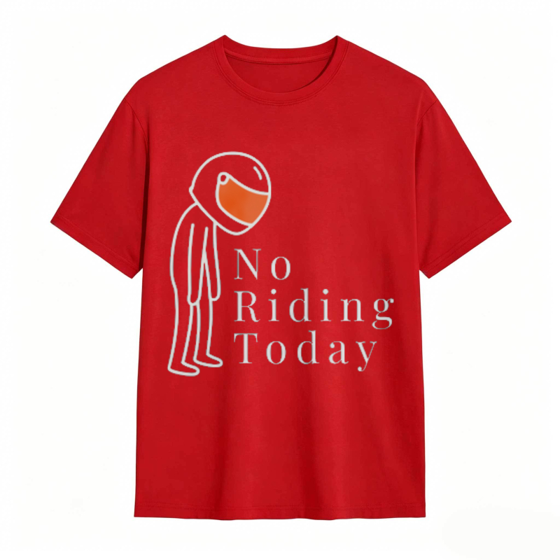 No Riding Today Motorcycle Rider With Helmet T-shirt