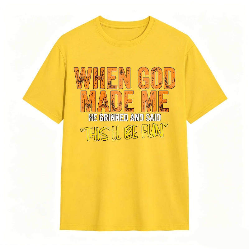 When God Made Me We Grinned And Said This Ll Be Fun Unisex Classic T-shirt