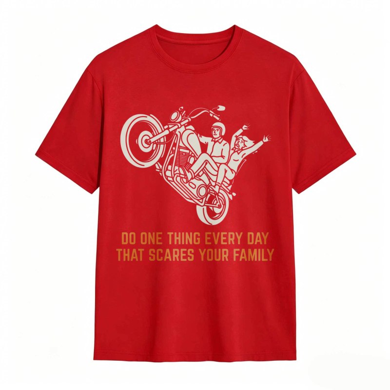 Motorcycle Rider Do One Thing Every Day That Scares Your Family T-shirt