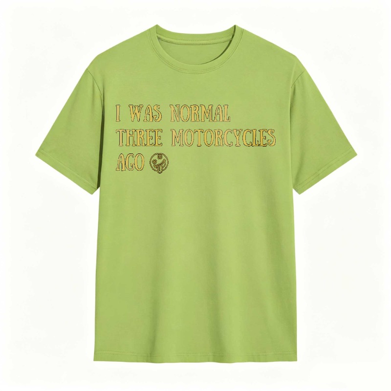 I Was Normal Three Motorcycles Ago T-shirt