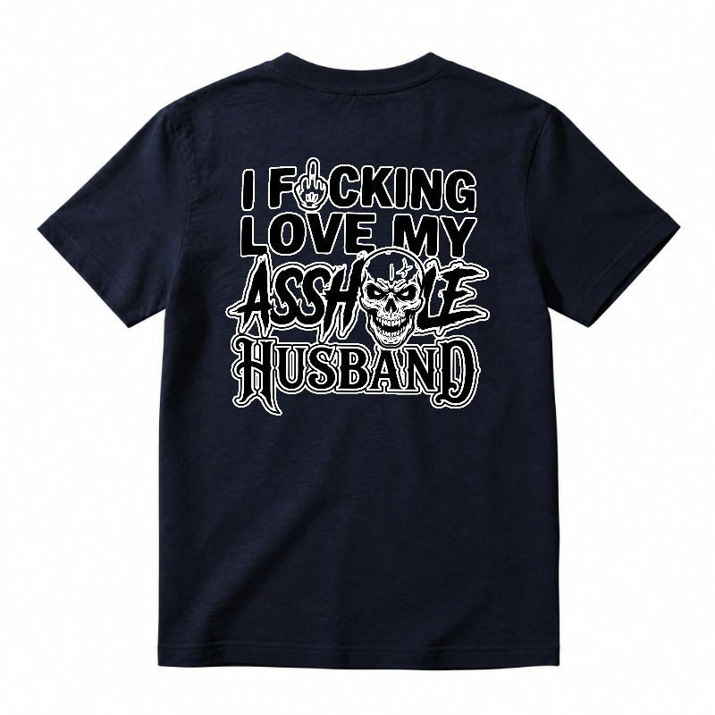 I Fucking Love My Asshole Husband T-shirt