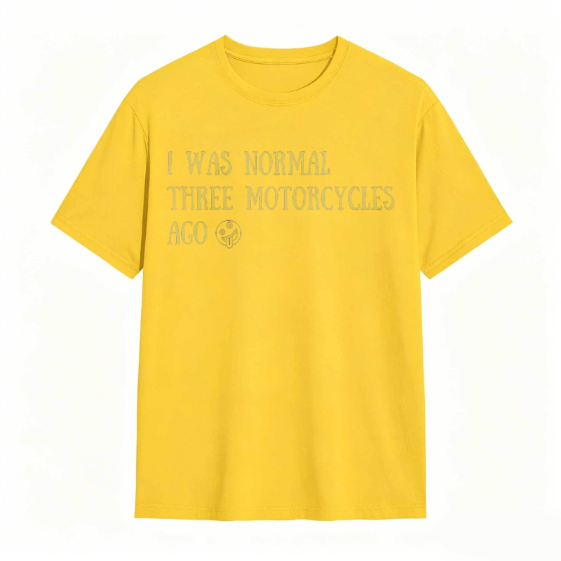I Was Normal Three Motorcycles Ago T-shirt