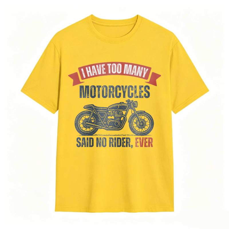 I Have Too Many Motorcycles Said No Rider Ever T-shirt