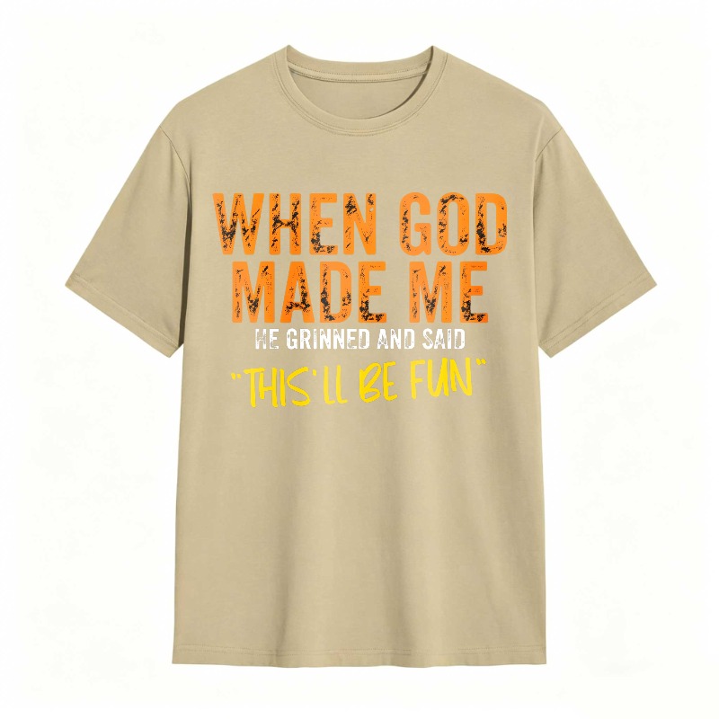 When God Made Me We Grinned And Said This Ll Be Fun Unisex Classic T-shirt