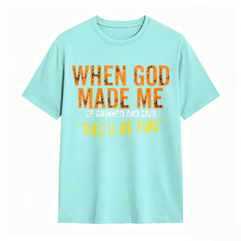 When God Made Me We Grinned And Said This Ll Be Fun Unisex Classic T-shirt