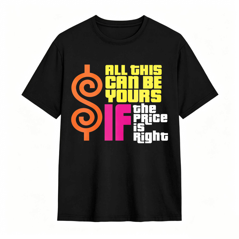 All This Can Be Yours If The Price Is Right Dollar Sign Graphic Unisex Classic T-shirt