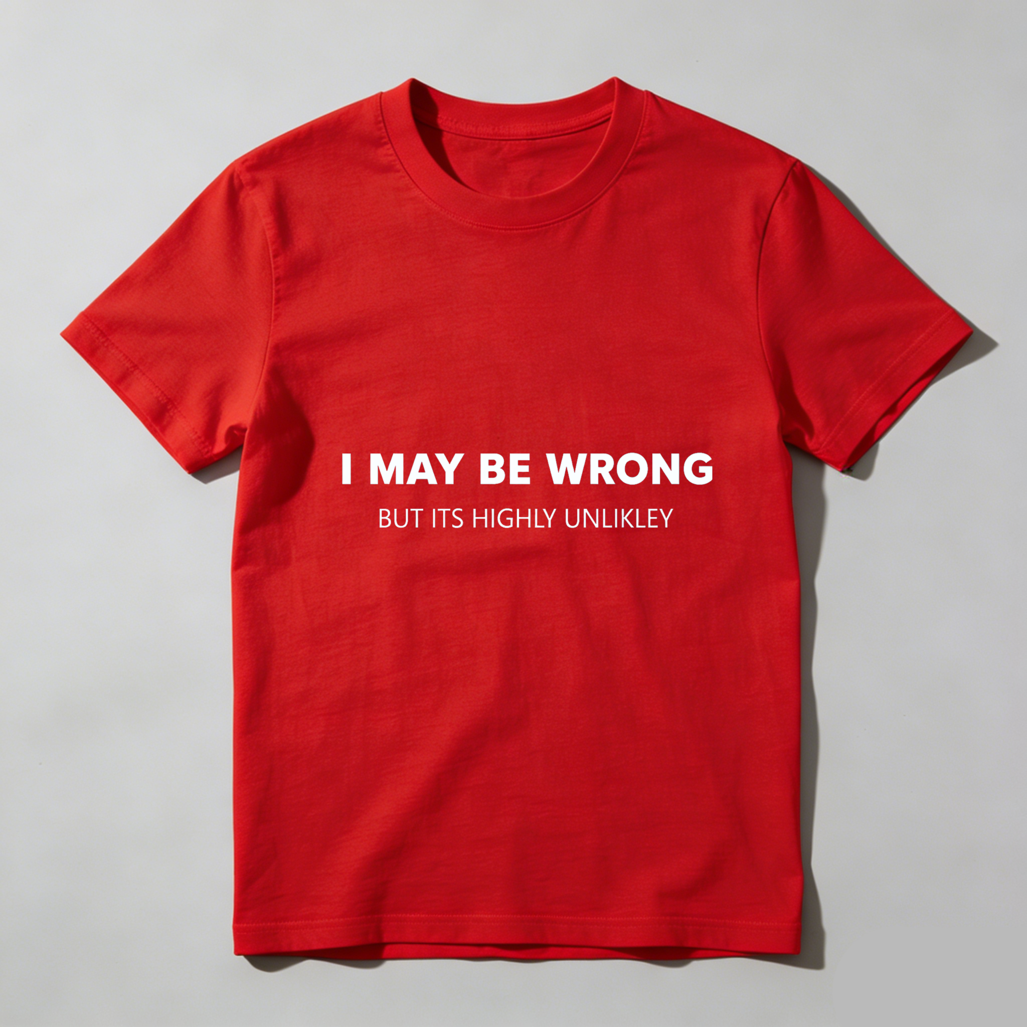 TEECURENTI May Be Wrong But Its Highly Unlikely T Shirt Funny Sassy Statement Tee Men Women Casual Crewneck Top-TeeCurent