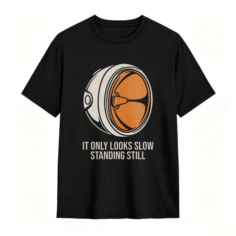 Turbine Engine Design With Text It Only Looks Slow Standing Still T-shirt