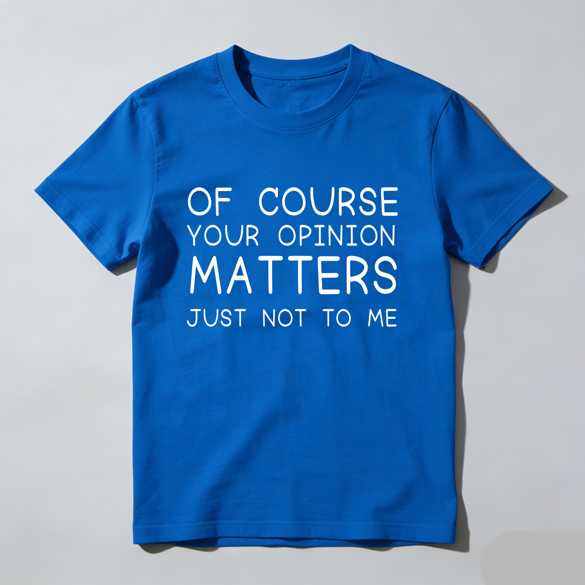 TEECURENT Of Course Your Opinion Matters Just Not To Me Pure Cotton Short Sleeve T Shirt
