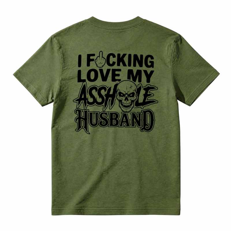 I Fucking Love My Asshole Husband T-shirt