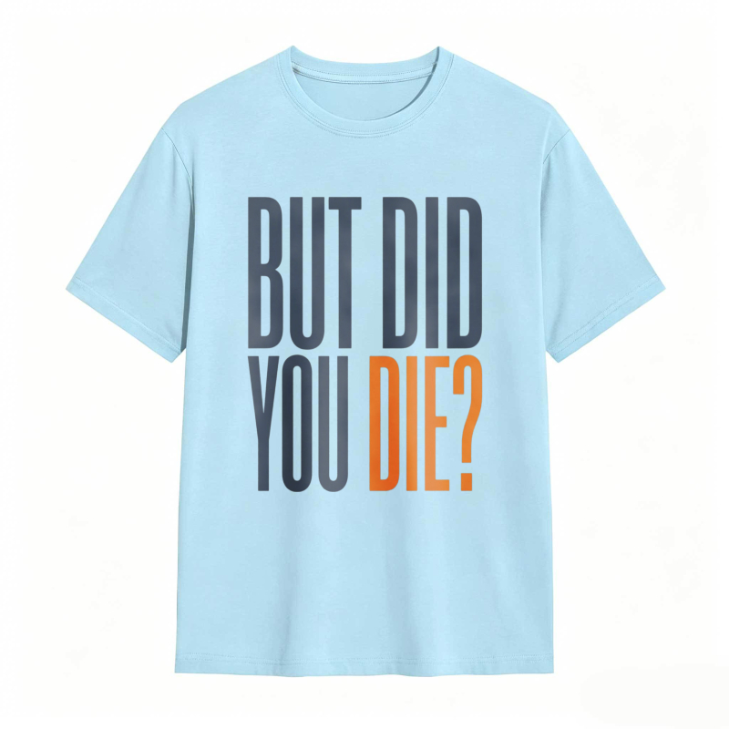 But Did You Die Text Design T-shirt