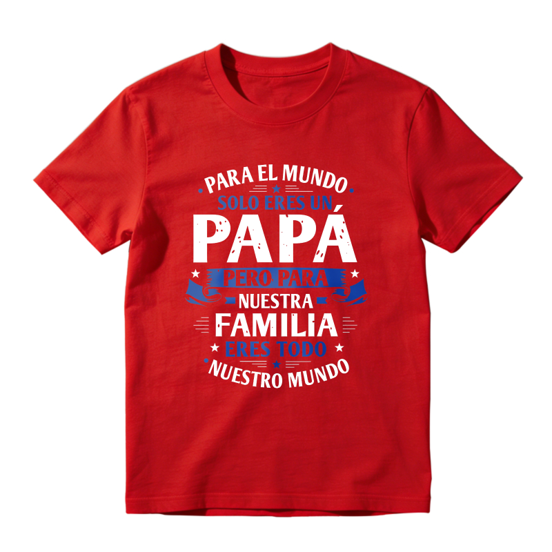 For The World You Are Just A Dad But For Our Family You Are Everything Unisex Classic T-shirt