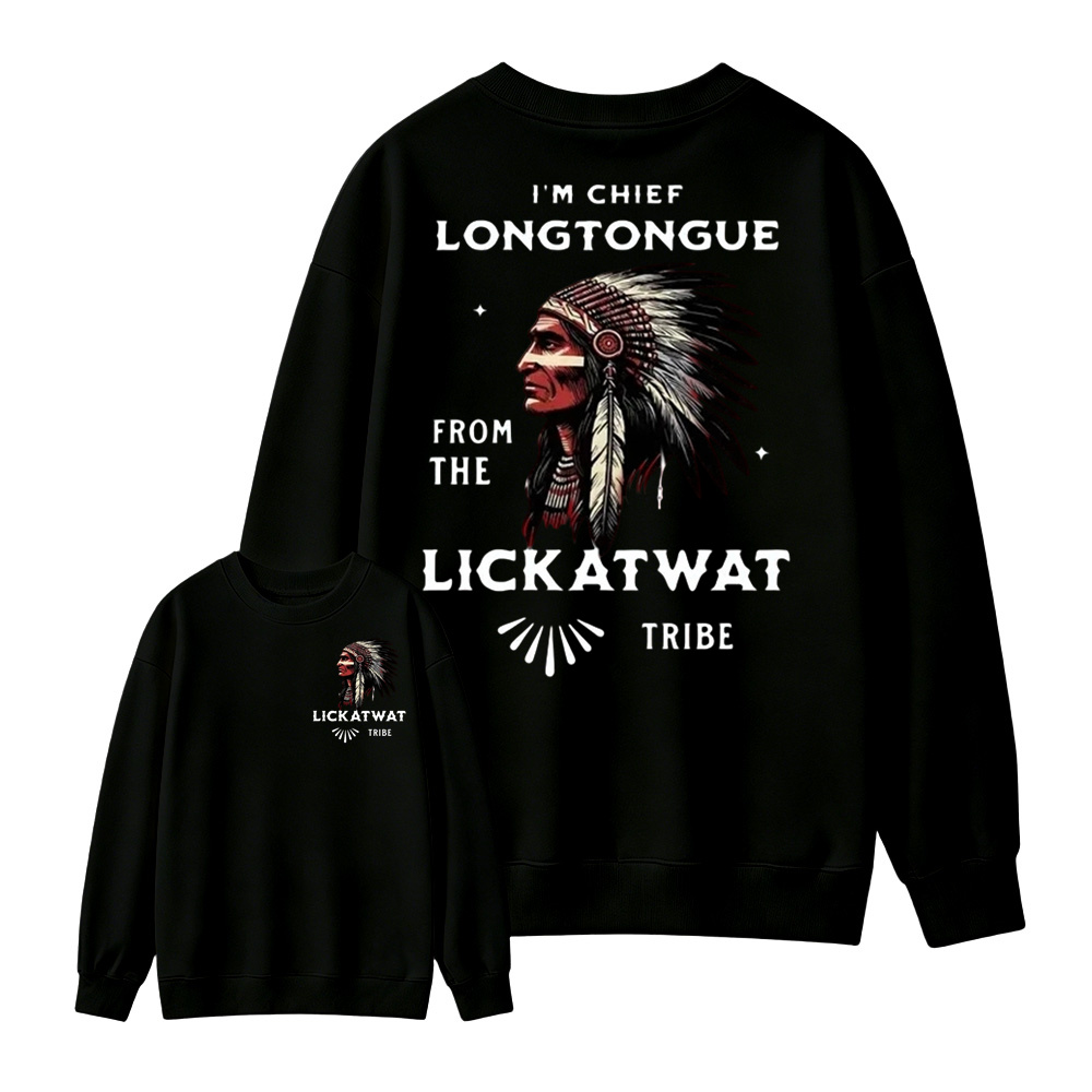 I’m Chief Longtongue From The Lickatwat Tribe Sweatshirt, Funny Indigenous Native American Humor Sweatshirt, Satirical Indian Chief Graphic Sweatshirt