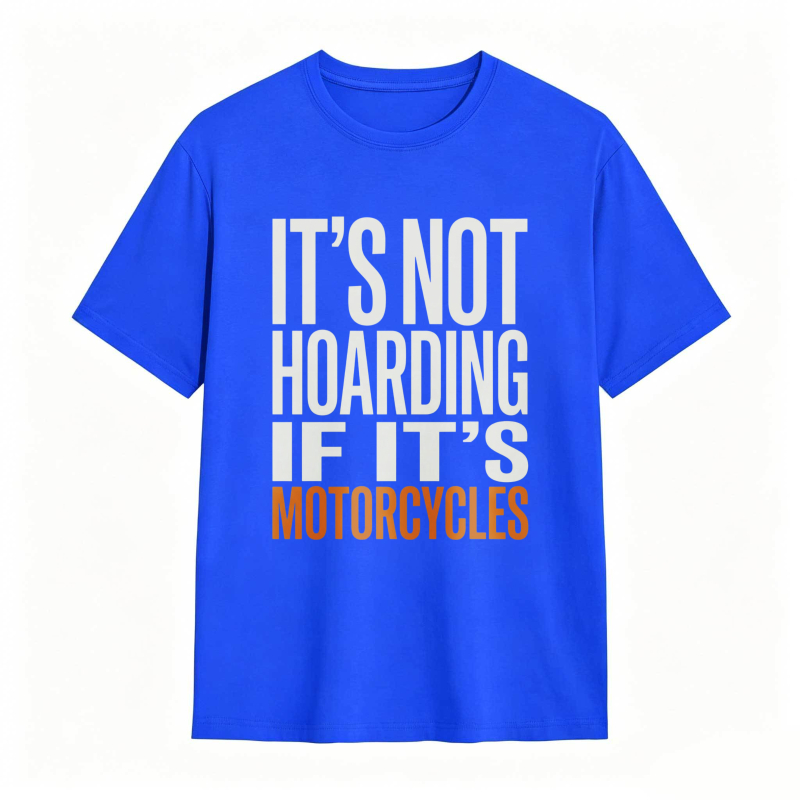 Its Not Hoarding If Its Motorcycles T-shirt