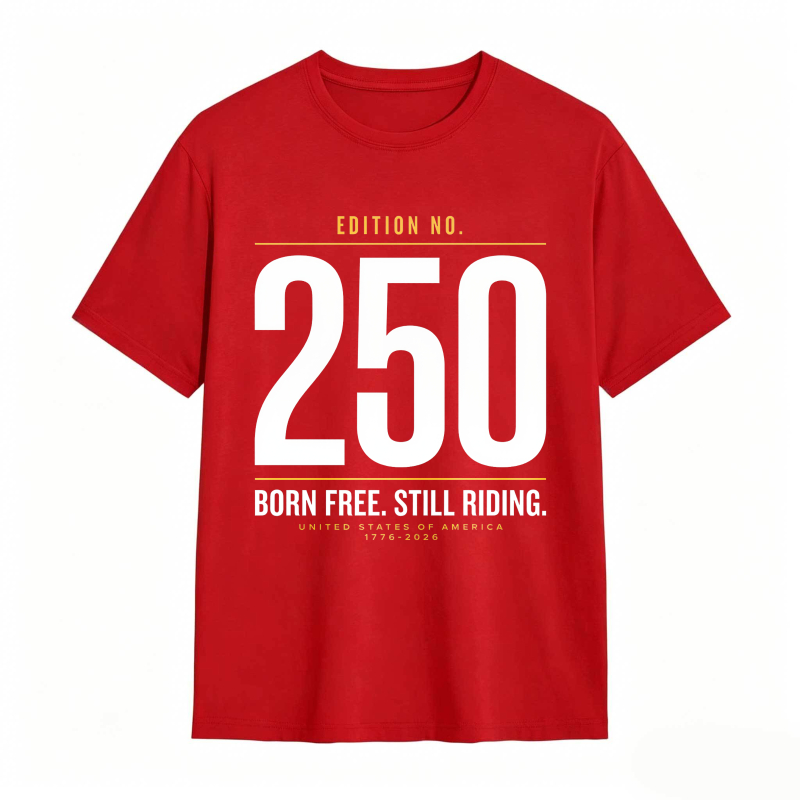 Edition No 250 Born Free Still Riding United States Of America 1776 2026 Unisex Classic T-shirt