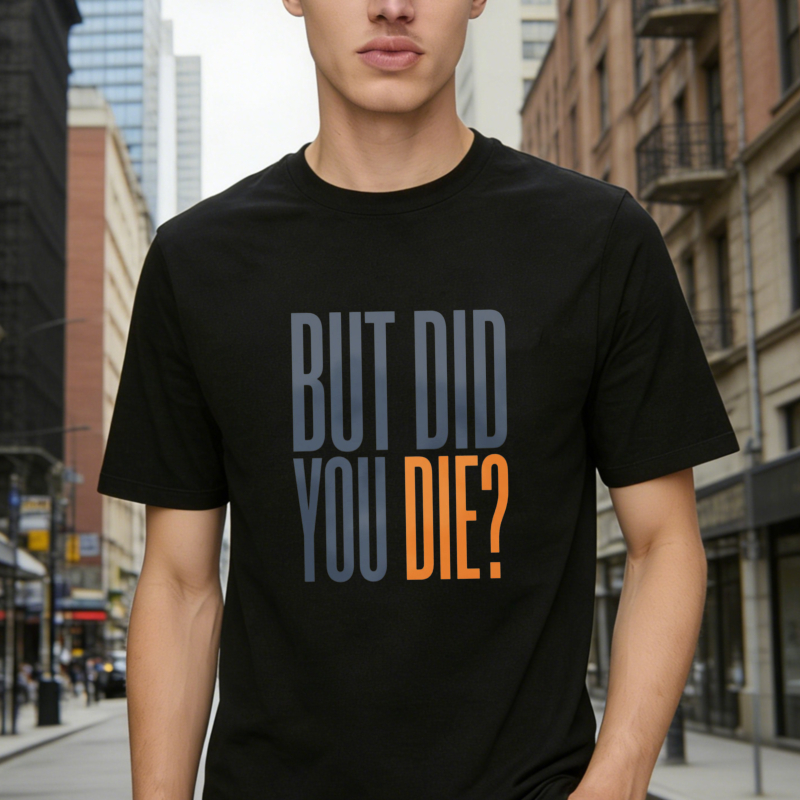 But Did You Die Text Design T-shirt