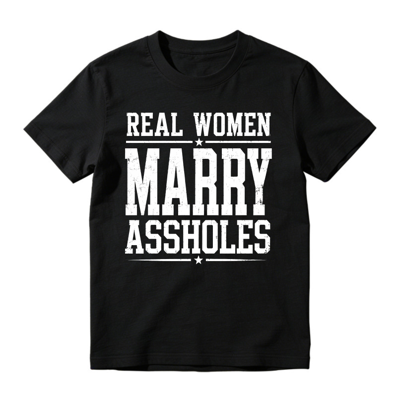 Real Women Marry Assholes Funny Quote Unisex Classic T-shirt