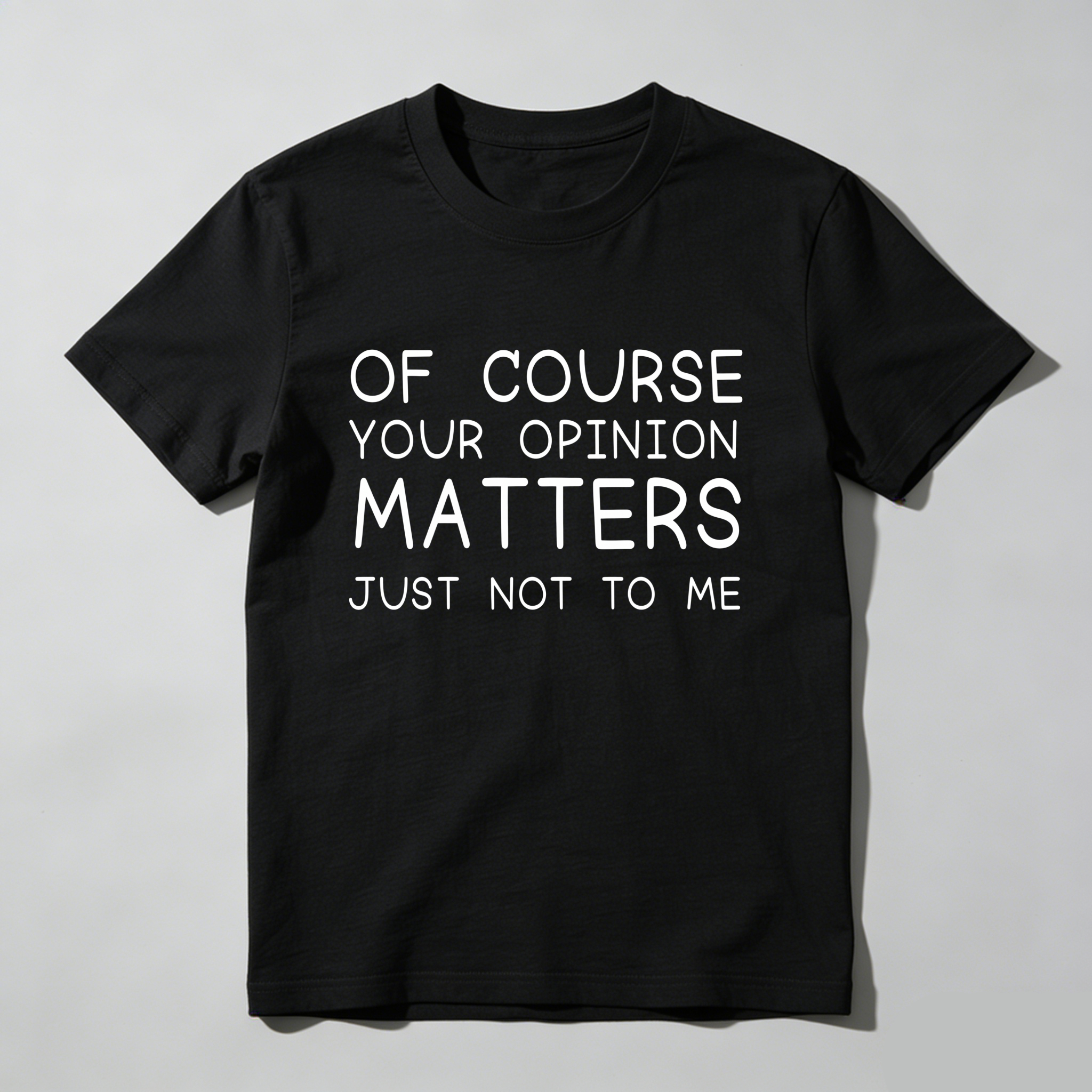 TEECURENT Of Course Your Opinion Matters Just Not To Me Pure Cotton Short Sleeve T Shirt