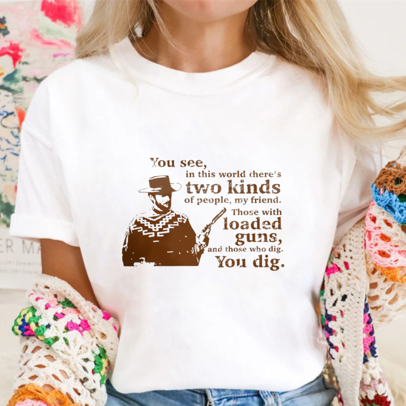 Western Movie Quote Two Kinds Of People Loaded Guns And Those Who Dig You Dig Graphic Unisex Classic T-shirt