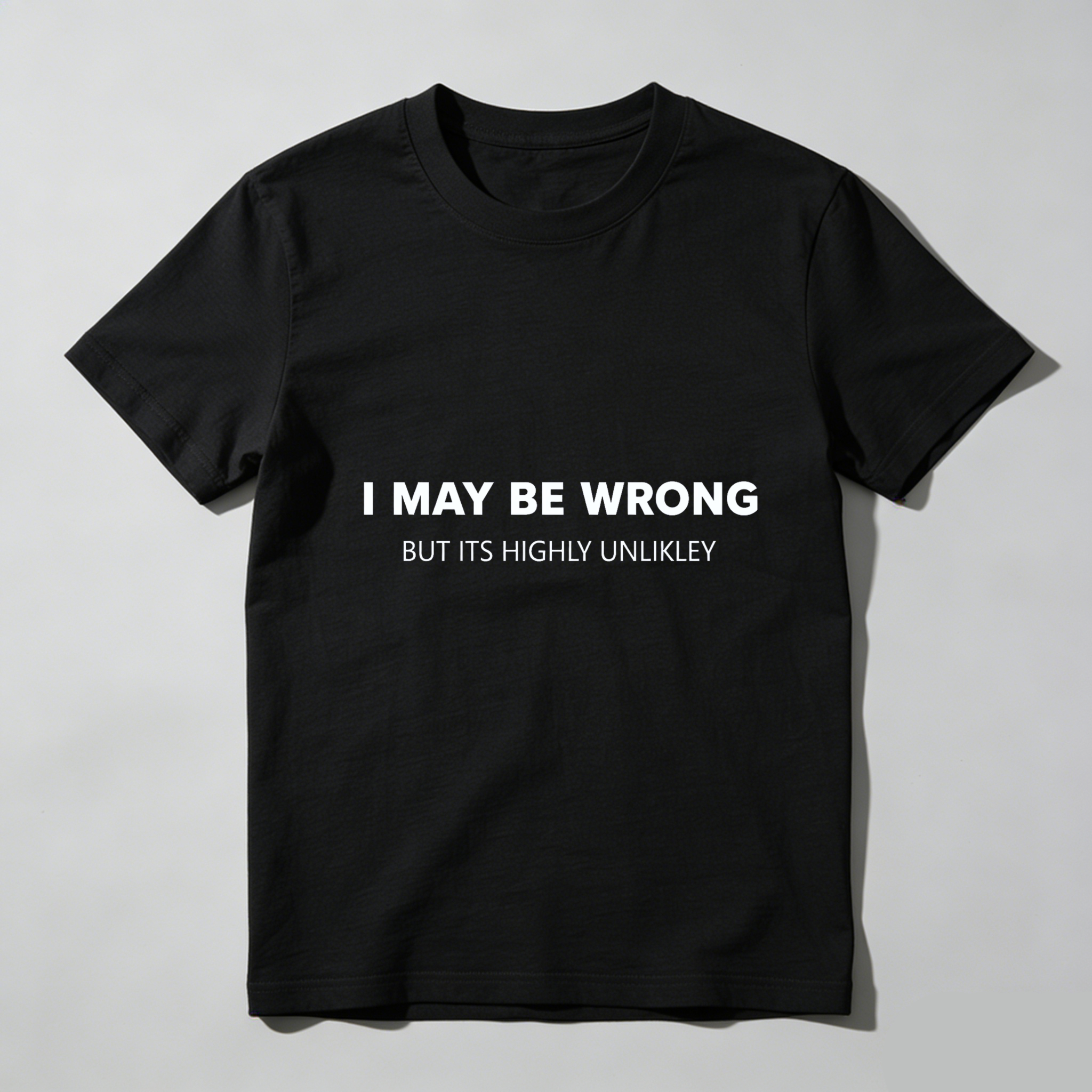 TEECURENTI May Be Wrong But Its Highly Unlikely T Shirt Funny Sassy Statement Tee Men Women Casual Crewneck Top-TeeCurent