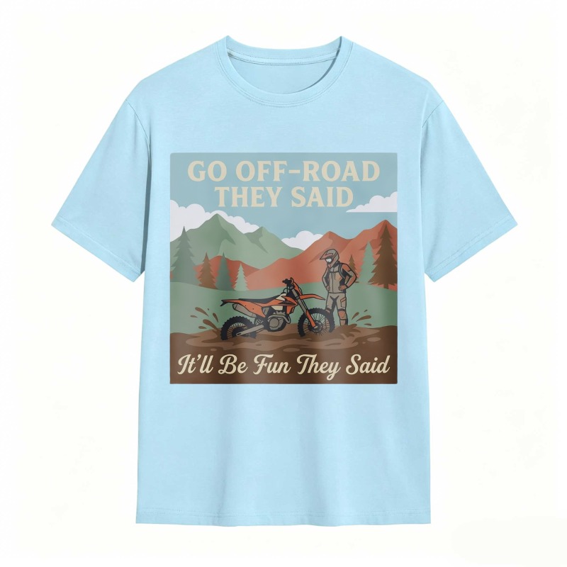 Go Off Road They Said Itll Be Fun They Said Motorcycle Adventure Mountain Scene T-shirt