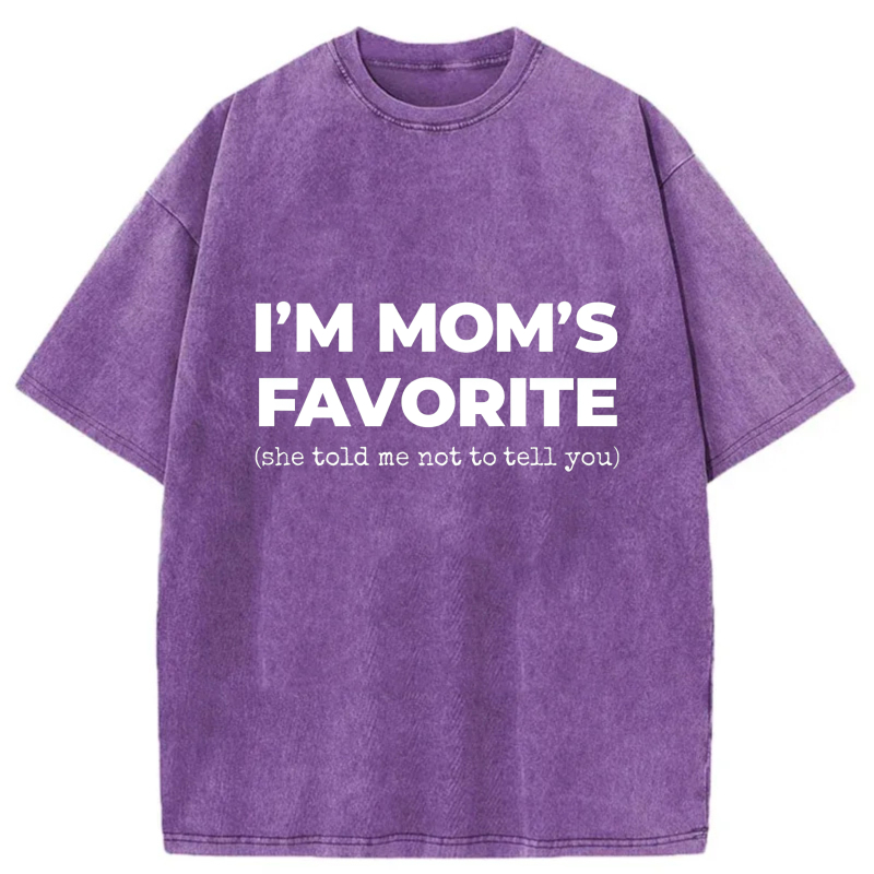 I'm Mom's Favorite She Told Me Not To Tell You tshirt 100% cotton
